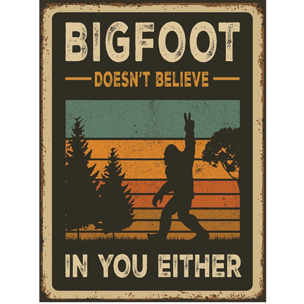 Bigfoot Doesn't Believe You in Either 12x16 Tin Sign